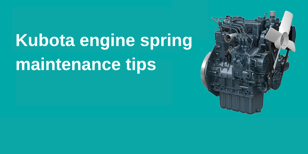 engine on teal background with text "Kubota engine spring maintenance tips"